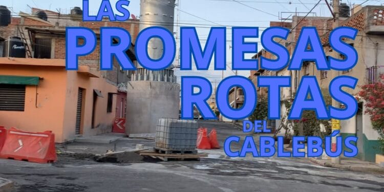  Las promesas rotas del Cablebús en Morelia