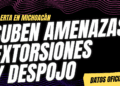 A la baja, homicidios; al alza, amenazas, extorsiones y despojos en Michoacán